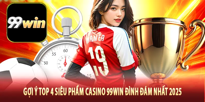 Casino 99Win là chuyên mục gì
