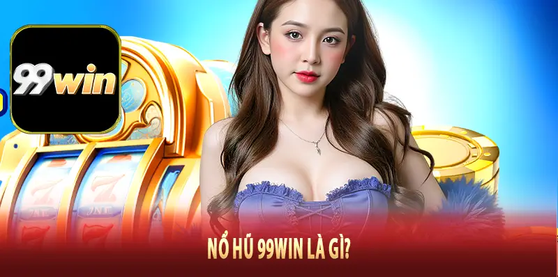 Nổ hũ 99Win là gì