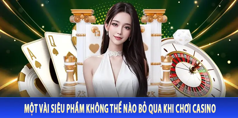 Một vài siêu phầm không thể nào bỏ qua khi chơi casino